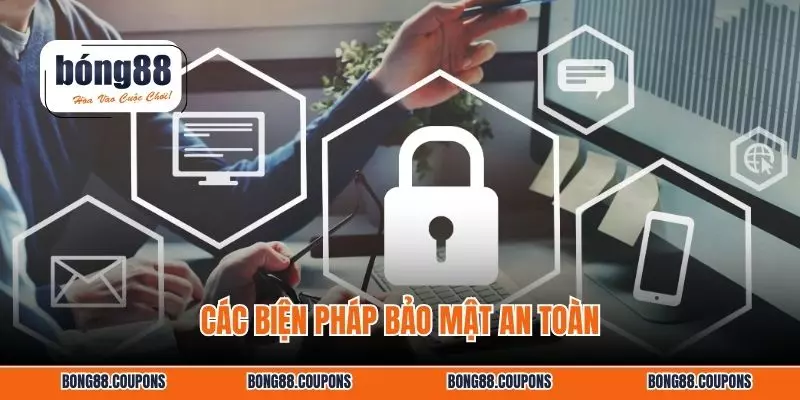 Các biện pháp bảo mật an toàn
