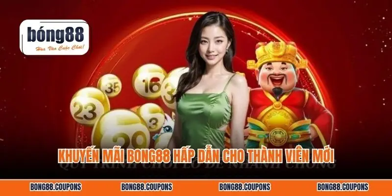Khuyến mãi BONG88 hấp dẫn cho thành viên mới