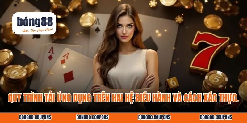 Quy trình tải ứng dụng trên hai hệ điều hành và cách xác thực.