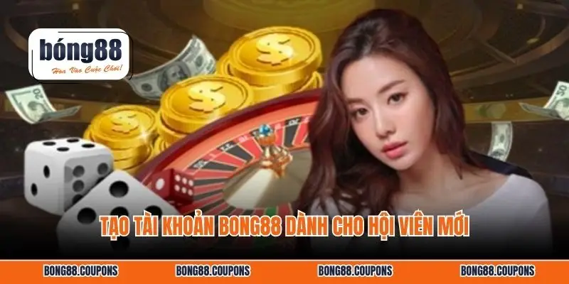 Tạo tài khoản BONG88 dành cho hội viên mới.