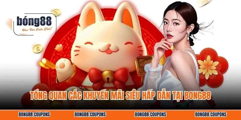 Tổng quan các khuyến mãi siêu hấp dẫn tại BONG88