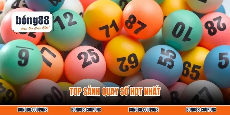 Top sảnh quay số hot nhất
