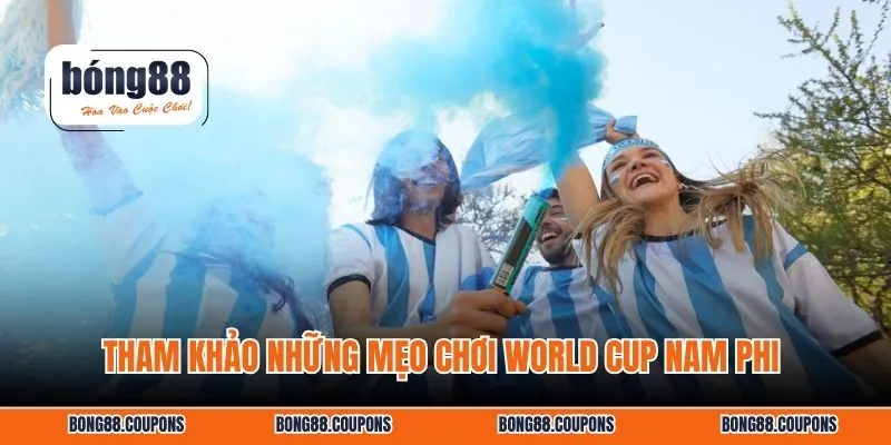 Tham khảo những mẹo chơi World Cup Nam Phi 